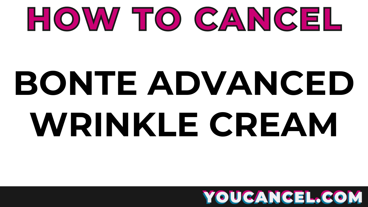 How To Cancel Bonte Advanced Wrinkle Cream