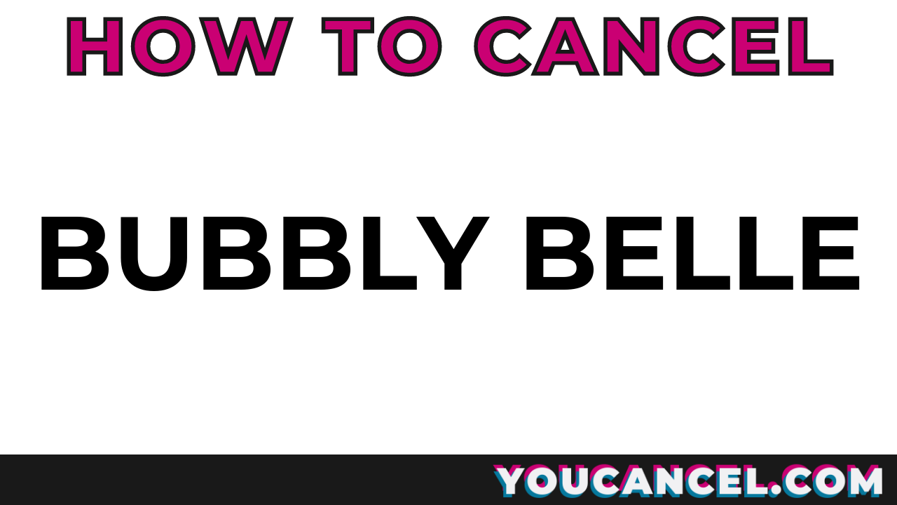 How To Cancel Bubbly Belle