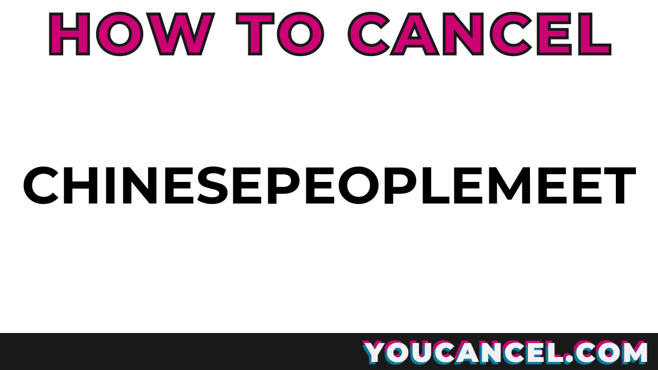 How To Cancel ChinesePeopleMeet