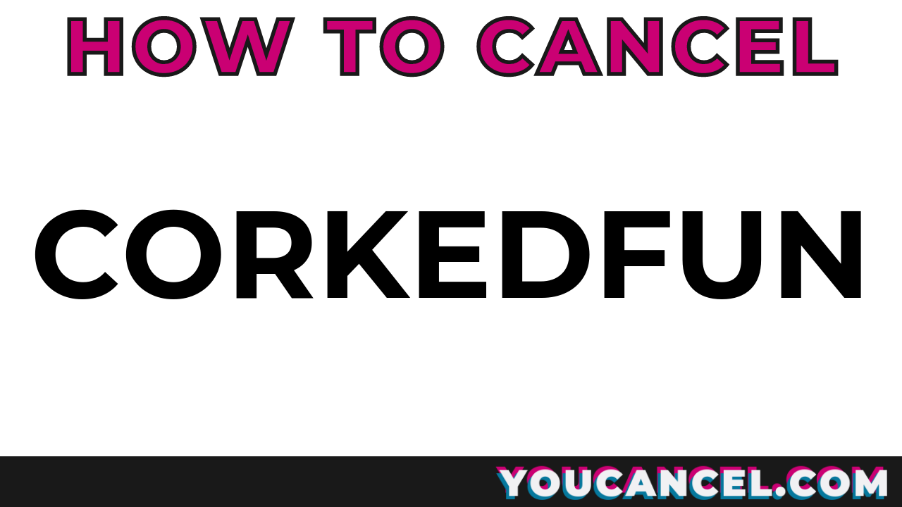 How To Cancel Corkedfun
