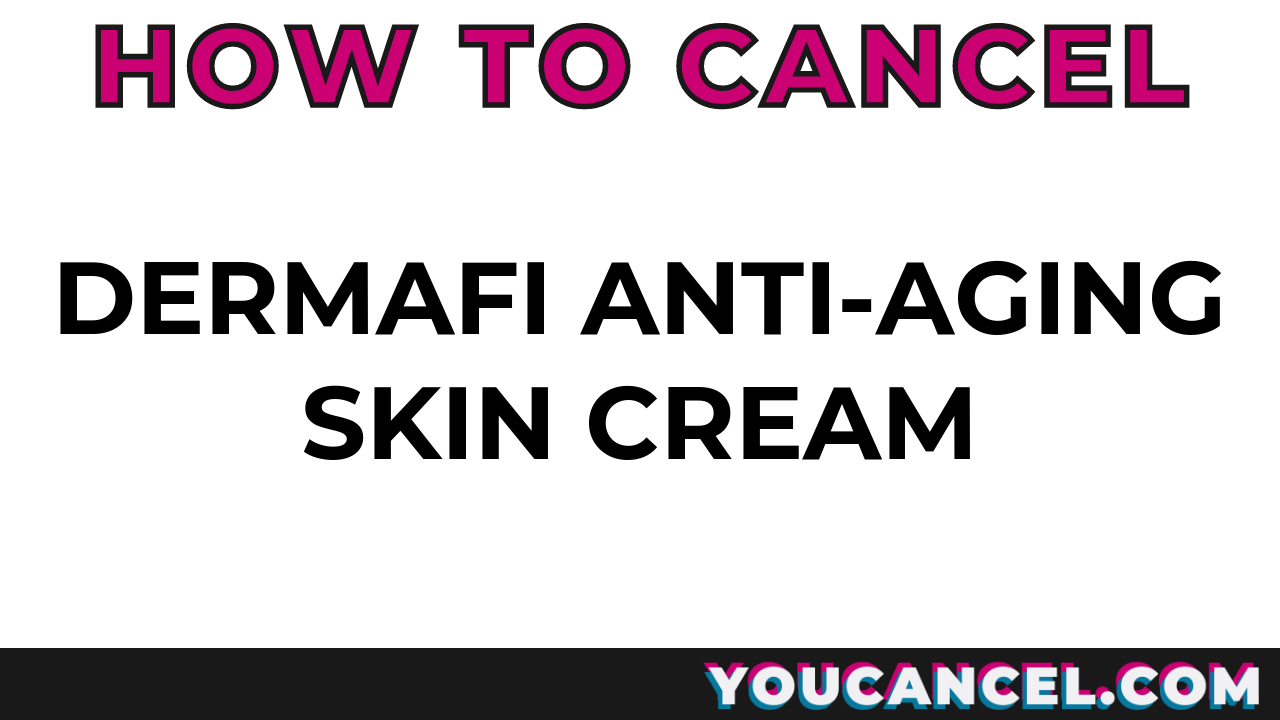 How To Cancel DermaFi Anti-Aging Skin Cream