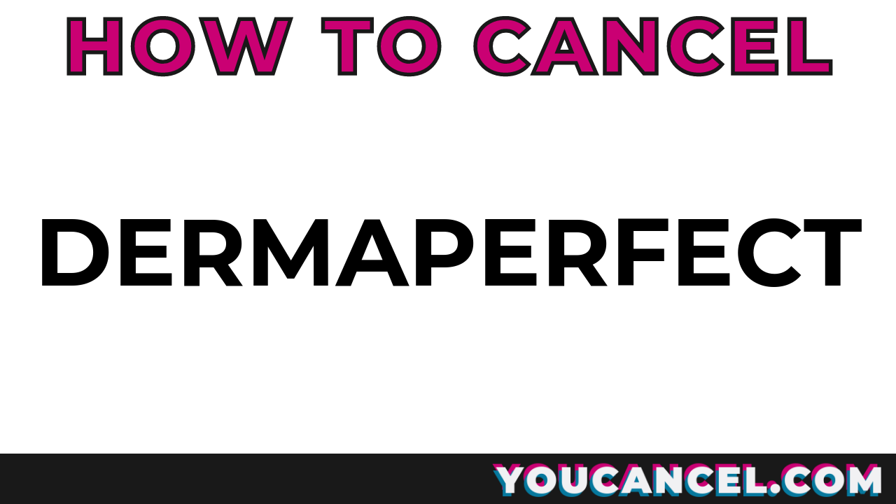 How To Cancel Dermaperfect
