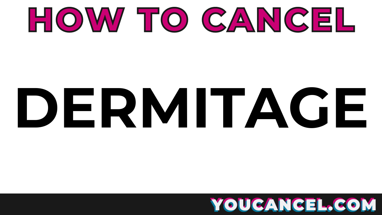 How To Cancel Dermitage