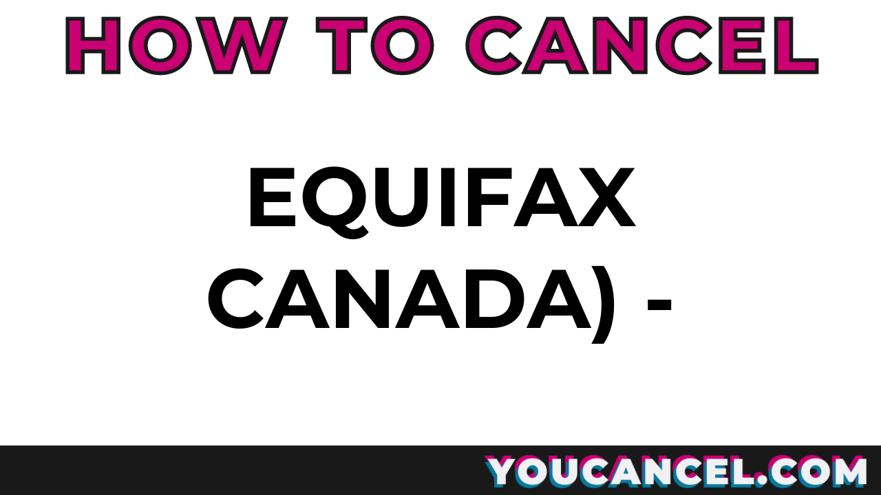 How To Cancel Equifax Canada