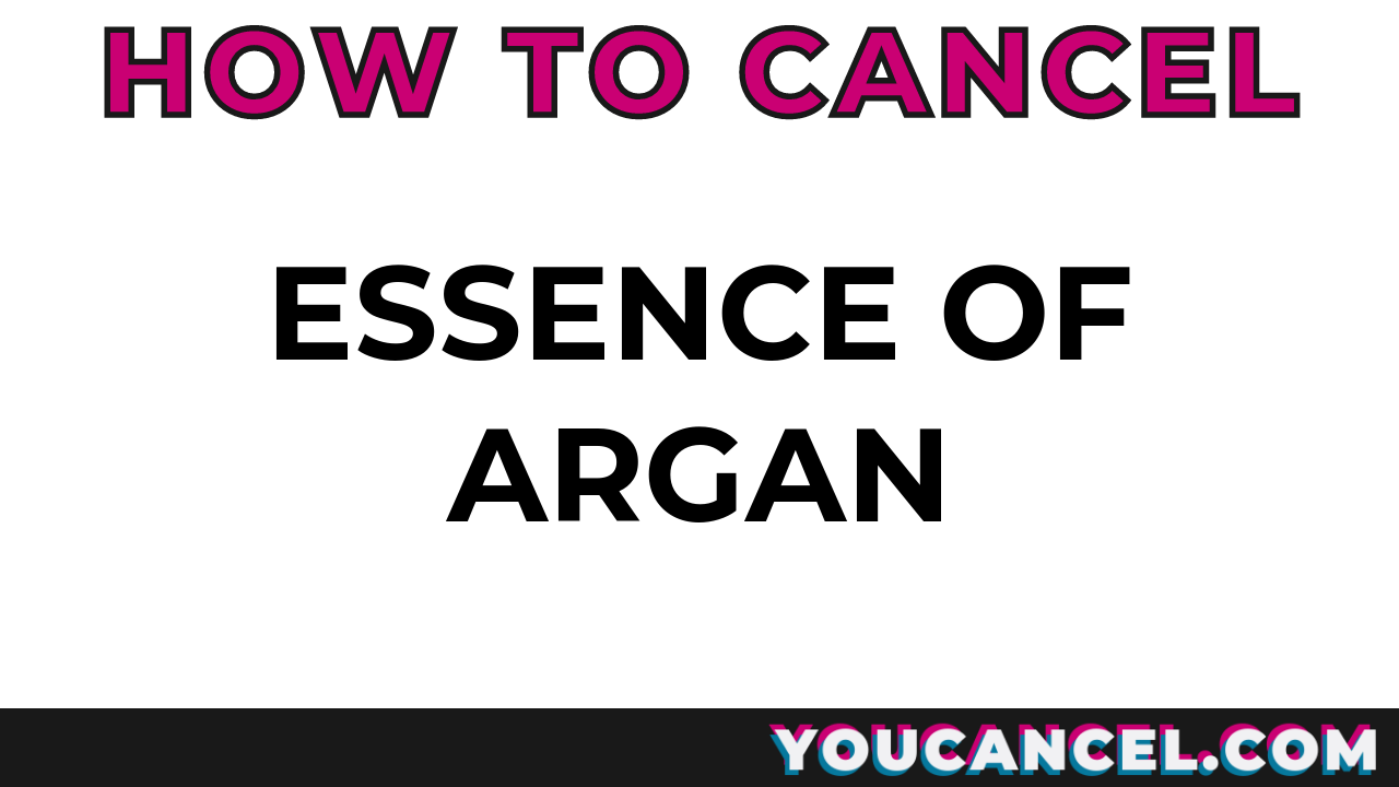 How To Cancel Essence Of Argan