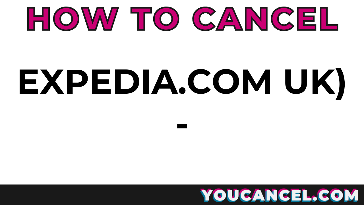 How To Cancel Expedia.com UK