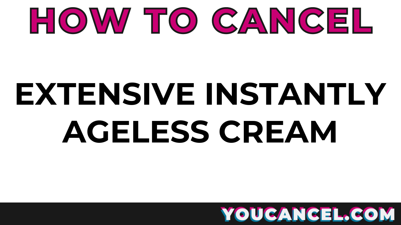 How To Cancel Extensive Instantly Ageless Cream