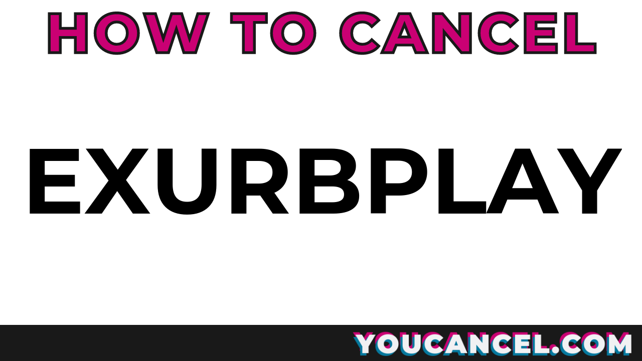 How To Cancel Exurbplay