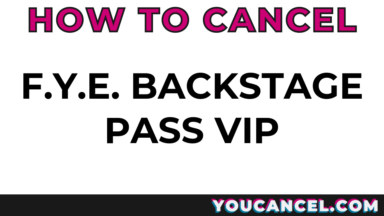 How To Cancel f.y.e. Backstage Pass VIP