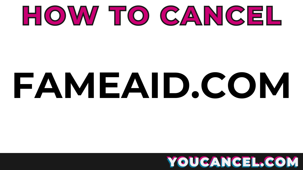 How To Cancel Fameaid.com