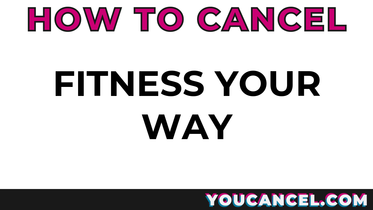 How To Cancel Fitness Your Way