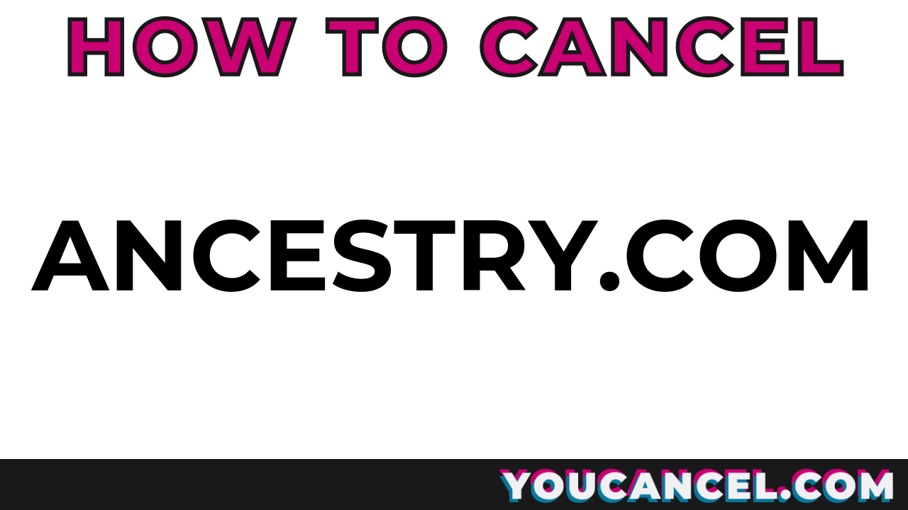 How To Cancel Ancestry.com