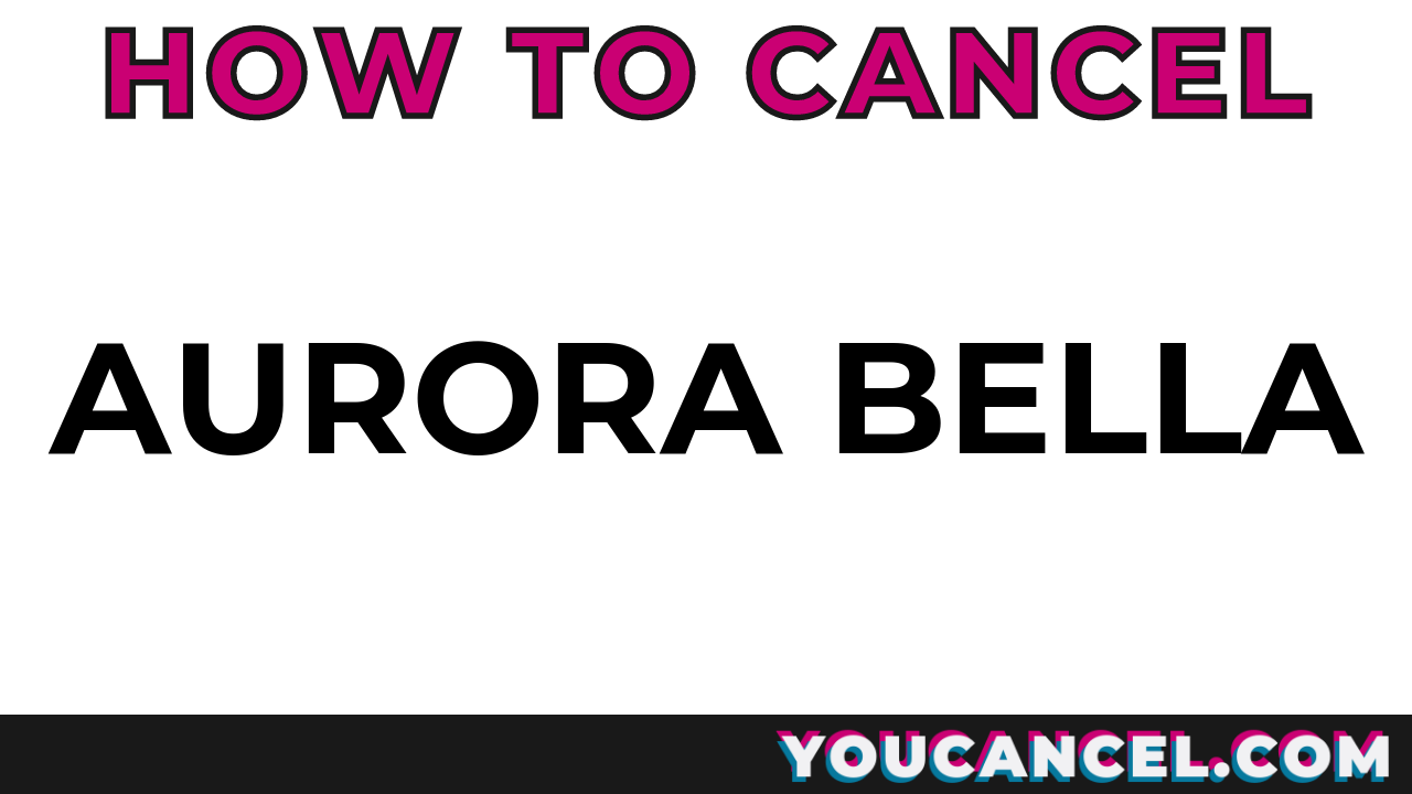 How To Cancel Aurora Bella