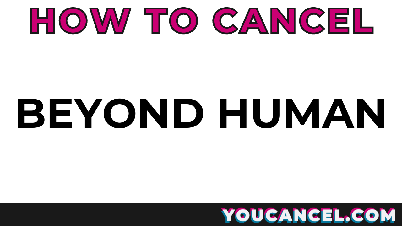 How To Cancel Beyond Human