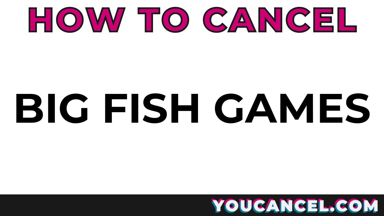 How To Cancel Big Fish Games