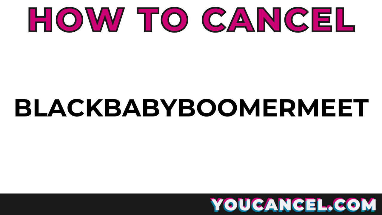 How To Cancel BlackBabyBoomerMeet