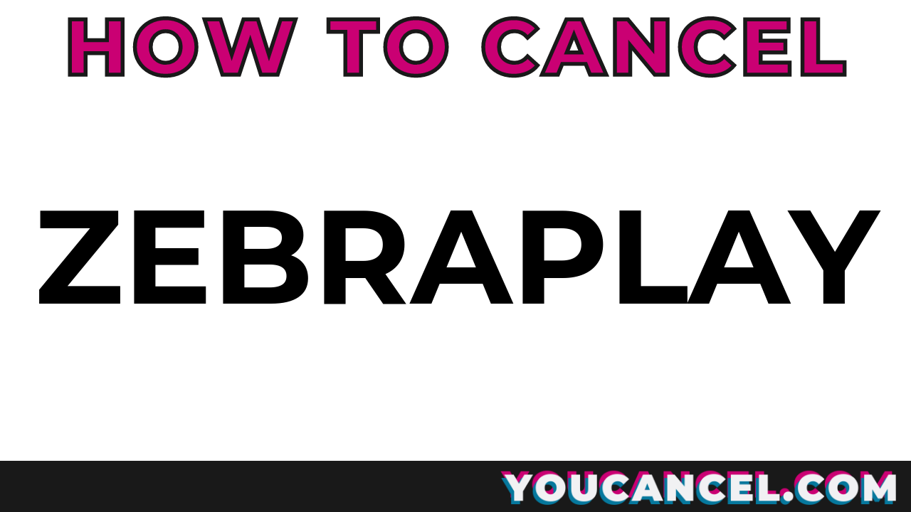 How To Cancel Zebraplay