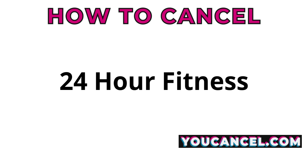 How To Cancel 24 Hour Fitness - YouCancel.com