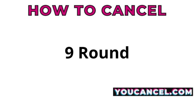 How To Cancel 9 Round