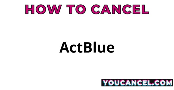 How To Cancel ActBlue