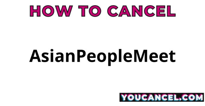 How To Cancel AsianPeopleMeet