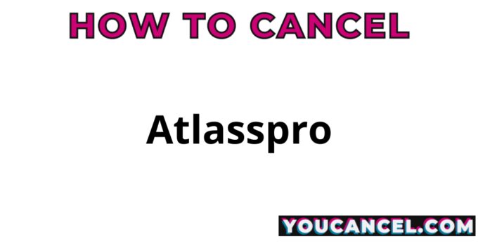 How To Cancel Atlasspro