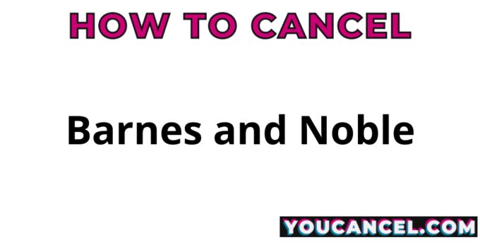 How To Cancel Barnes and Noble