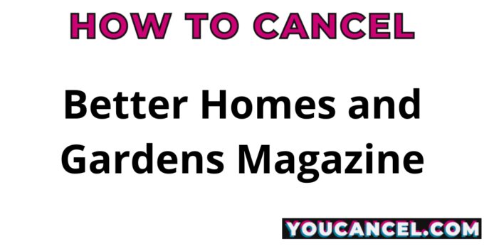 How To Cancel Better Homes and Gardens Magazine
