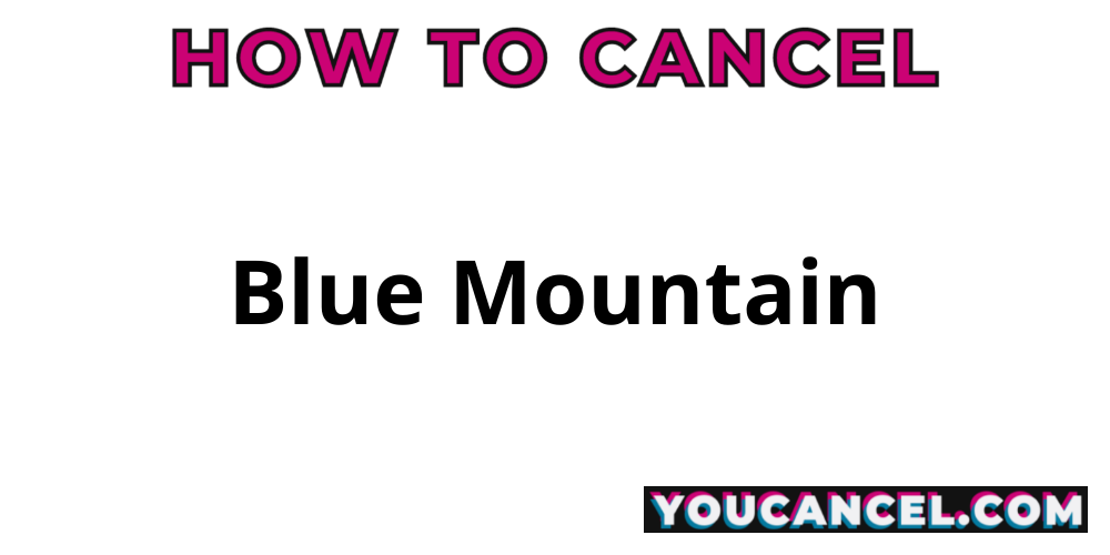 How To Cancel Blue Mountain YouCancel