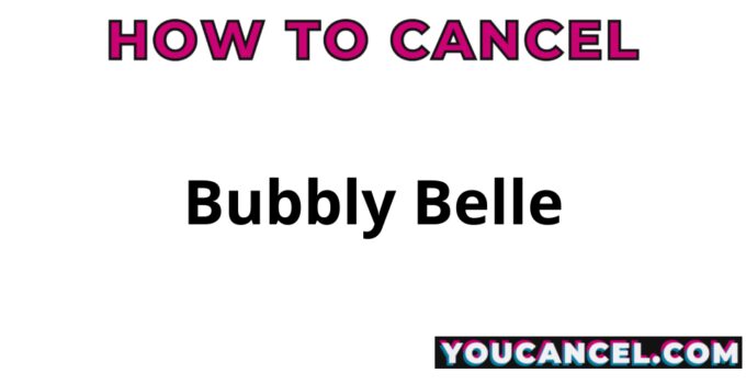 How To Cancel Bubbly Belle