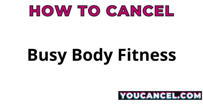 How To Cancel Busy Body Fitness