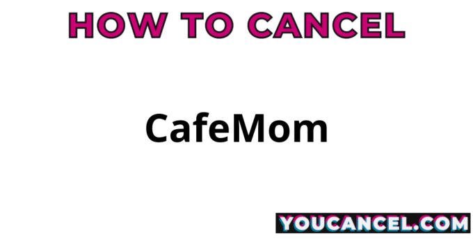How To Cancel CafeMom