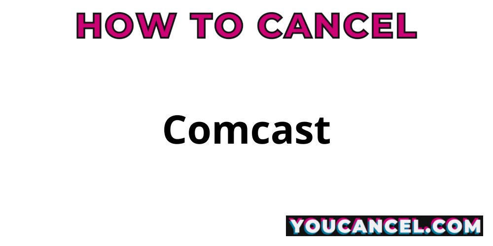 How To Cancel Comcast - YouCancel.com