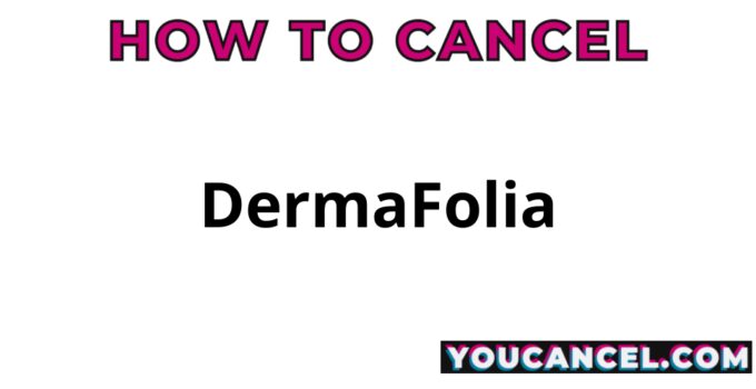 How To Cancel DermaFolia