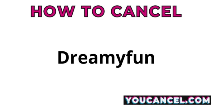 How To Cancel Dreamyfun