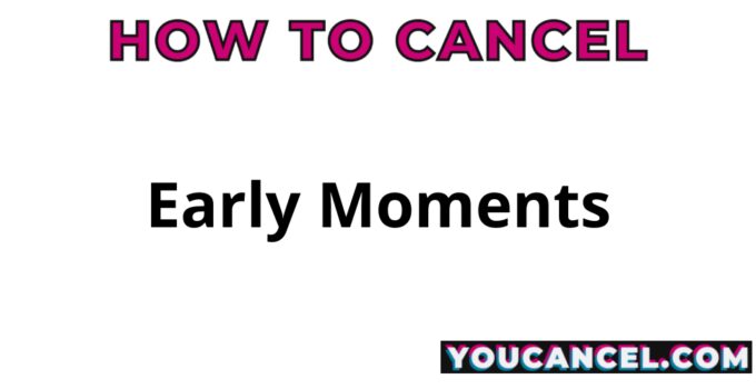 How To Cancel Early Moments