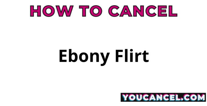 How To Cancel Ebony Flirt