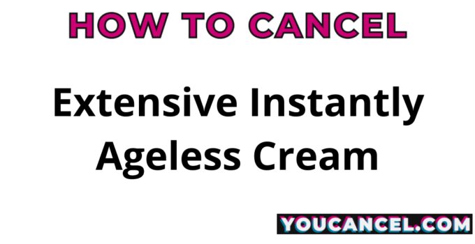 How To Cancel Extensive Instantly Ageless Cream