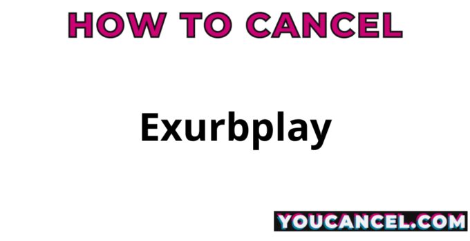 How To Cancel Exurbplay