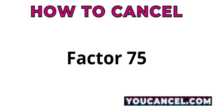 How To Cancel Factor 75