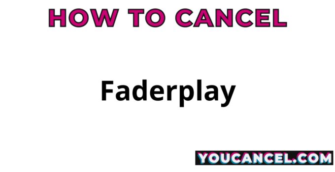 How To Cancel Faderplay