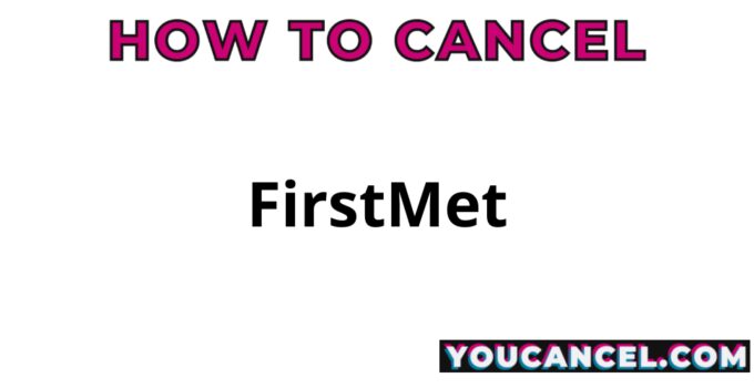 How To Cancel FirstMet