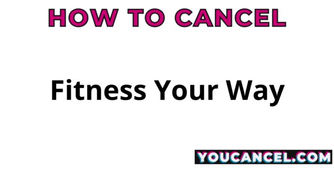 How To Cancel Fitness Your Way