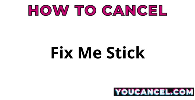 How To Cancel Fix Me Stick