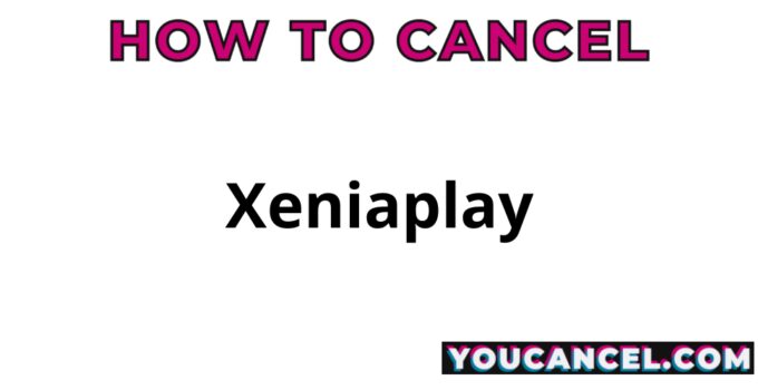 How To Cancel Xeniaplay
