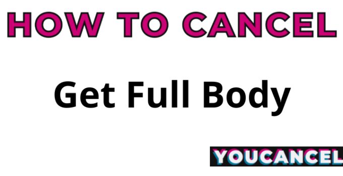 How To Cancel Get Full Body