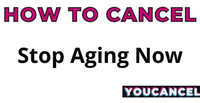 How To Cancel Stop Aging Now