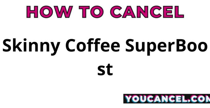 How To Cancel Skinny Coffee SuperBoost