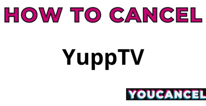 How To Cancel YuppTV