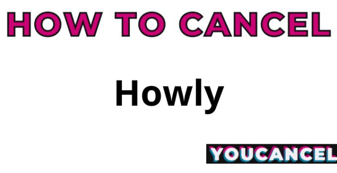 How To Cancel Howly